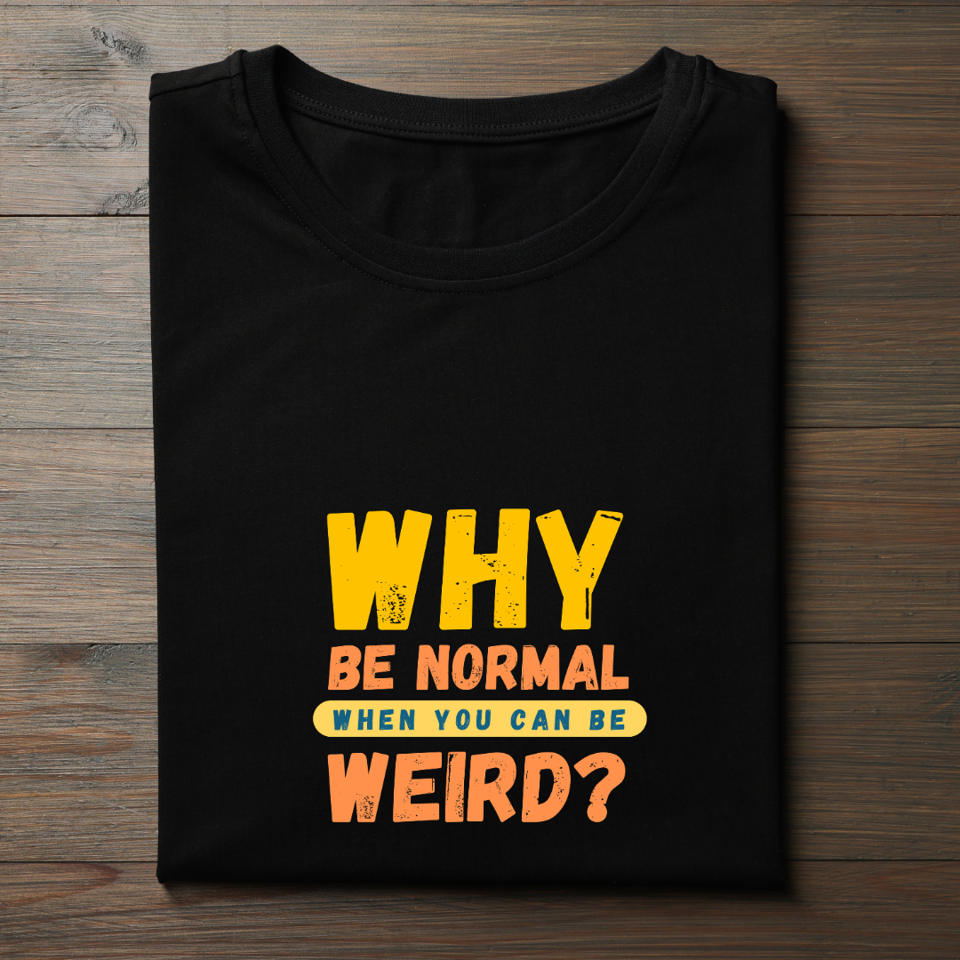 WHY BE NORMAL?